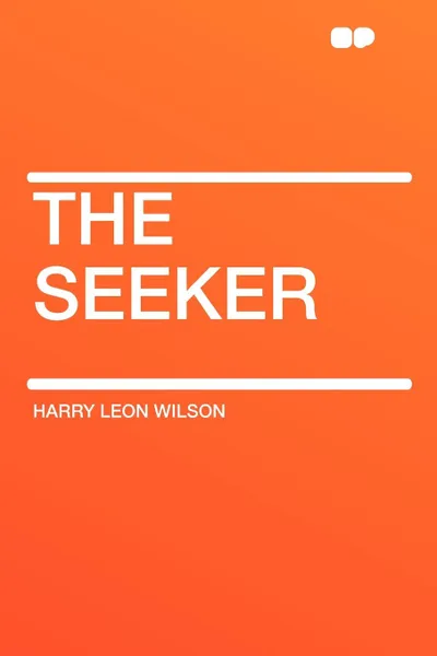 Обложка книги The Seeker, Harry Leon Wilson