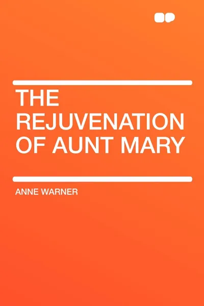 Обложка книги The Rejuvenation of Aunt Mary, Anne Warner