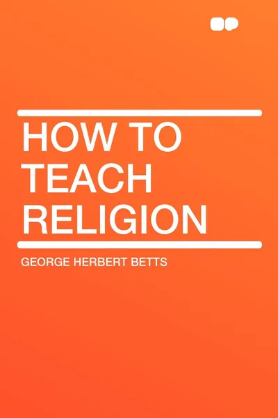 Обложка книги How to Teach Religion, George Herbert Betts