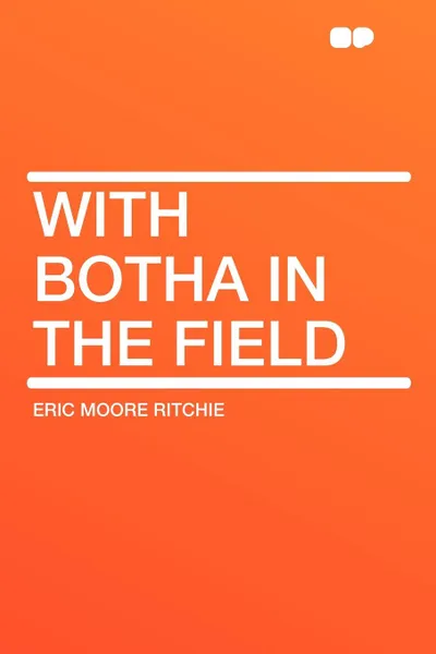 Обложка книги With Botha in the Field, Eric Moore Ritchie