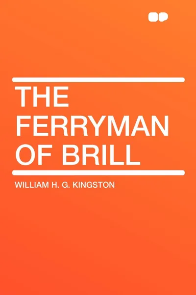 Обложка книги The Ferryman of Brill, William H. G. Kingston