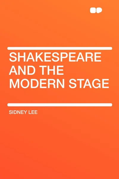 Обложка книги Shakespeare and the Modern Stage, Sidney Lee