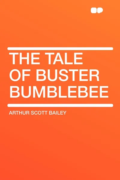 Обложка книги The Tale of Buster Bumblebee, Arthur Scott Bailey