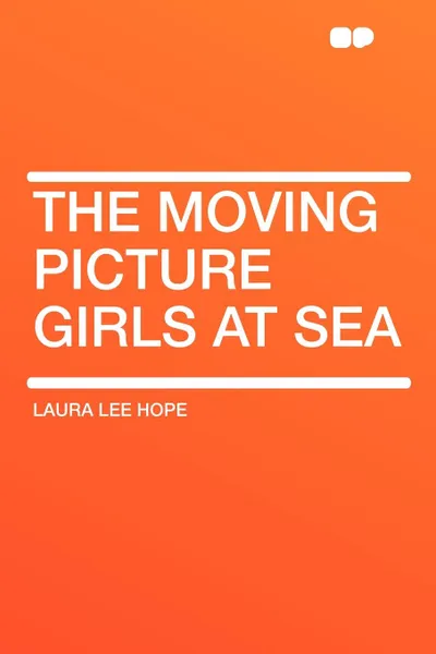 Обложка книги The Moving Picture Girls at Sea, Laura Lee Hope