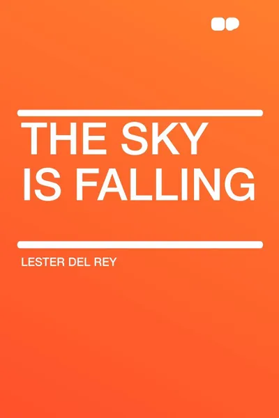 Обложка книги The Sky Is Falling, Lester Del Rey