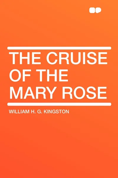 Обложка книги The Cruise of the Mary Rose, William H. G. Kingston