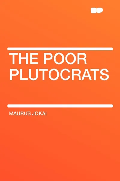 Обложка книги The Poor Plutocrats, Maurus Jokai