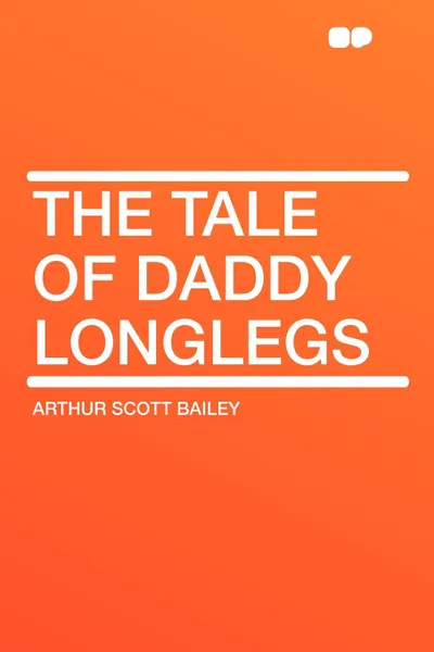 Обложка книги The Tale of Daddy Longlegs, Arthur Scott Bailey