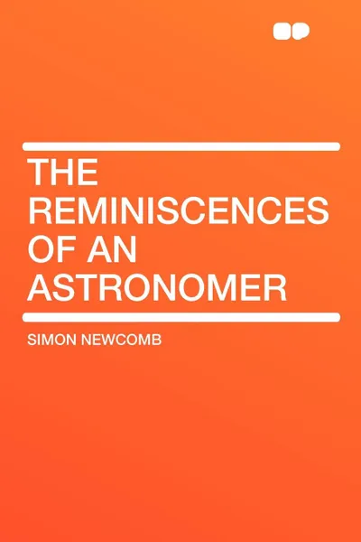 Обложка книги The Reminiscences of an Astronomer, Simon Newcomb