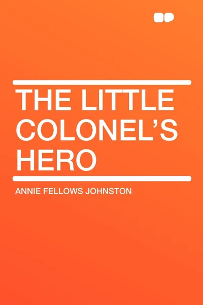 Обложка книги The Little Colonel's Hero, Annie Fellows Johnston