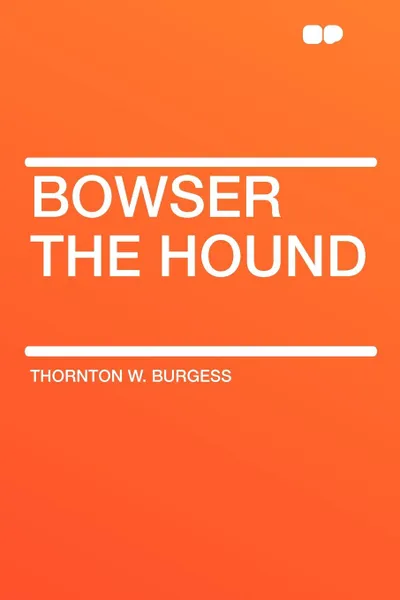 Обложка книги Bowser the Hound, Thornton W. Burgess