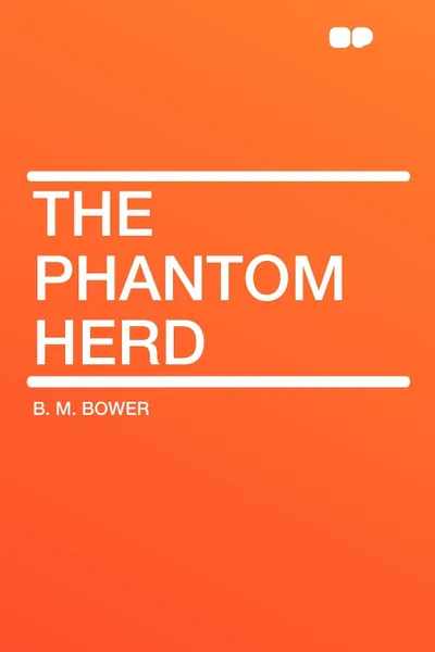 Обложка книги The Phantom Herd, B. M. Bower