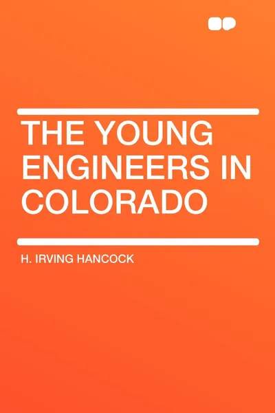 Обложка книги The Young Engineers in Colorado, H. Irving Hancock