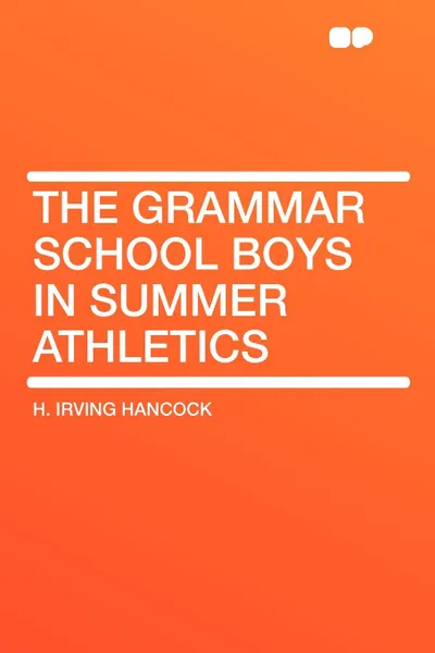 Обложка книги The Grammar School Boys in Summer Athletics, H. Irving Hancock