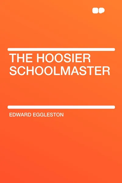 Обложка книги The Hoosier Schoolmaster, Edward Eggleston