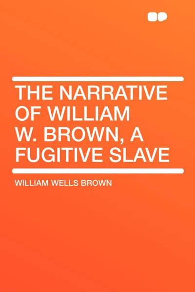 Обложка книги The Narrative of William W. Brown, a Fugitive Slave, William Wells Brown