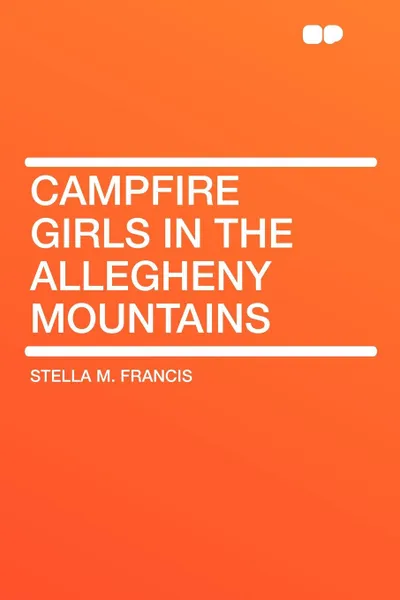 Обложка книги Campfire Girls in the Allegheny Mountains, Stella M. Francis