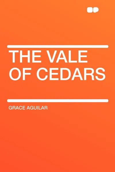 Обложка книги The Vale of Cedars, Grace Aguilar