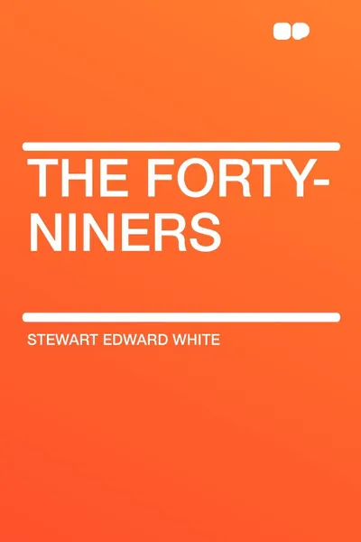 Обложка книги The Forty-Niners, Stewart Edward White