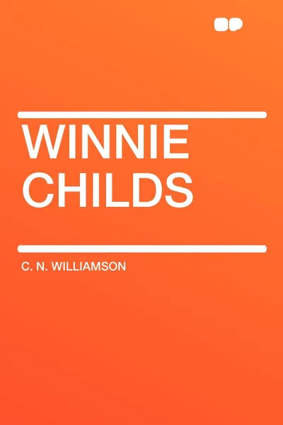 Обложка книги Winnie Childs, C. N. Williamson