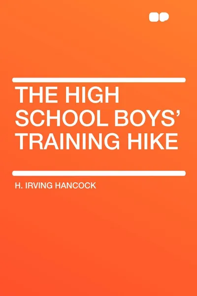 Обложка книги The High School Boys' Training Hike, H. Irving Hancock