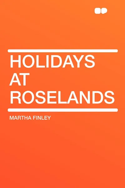 Обложка книги Holidays at Roselands, Martha Finley