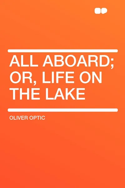 Обложка книги All Aboard; or, Life on the Lake, Oliver Optic