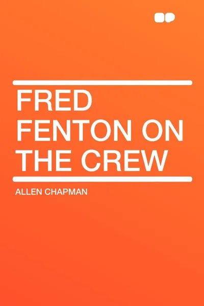 Обложка книги Fred Fenton on the Crew, Allen Chapman