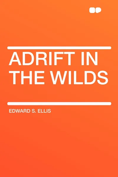 Обложка книги Adrift in the Wilds, Edward S. Ellis