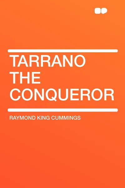 Обложка книги Tarrano the Conqueror, Raymond King Cummings