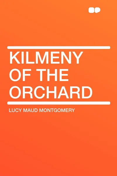 Обложка книги Kilmeny of the Orchard, Lucy Maud Montgomery