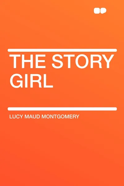 Обложка книги The Story Girl, Lucy Maud Montgomery