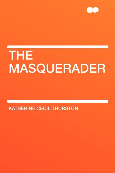 Обложка книги The Masquerader, Katherine Cecil Thurston