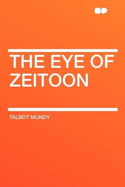 Обложка книги The Eye of Zeitoon, Talbot Mundy