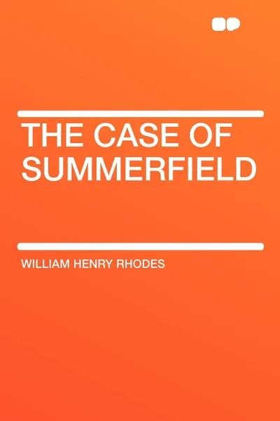 Обложка книги The Case of Summerfield, William Henry Rhodes