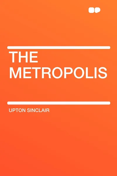 Обложка книги The Metropolis, Upton Sinclair