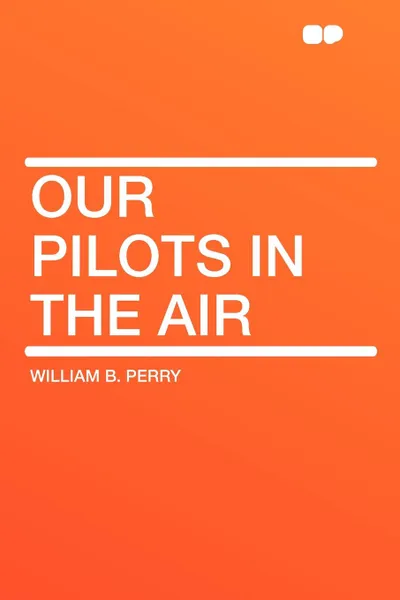 Обложка книги Our Pilots in the Air, William B. Perry