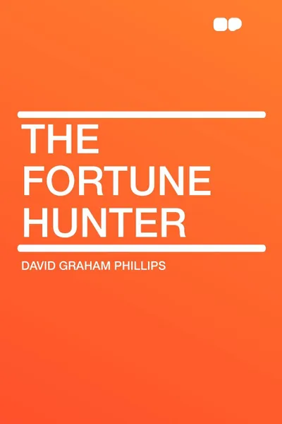 Обложка книги The Fortune Hunter, David Graham Phillips