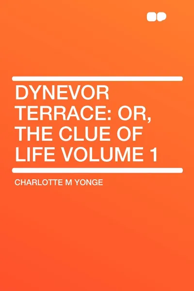 Обложка книги Dynevor Terrace. or, the clue of life Volume 1, Charlotte M Yonge