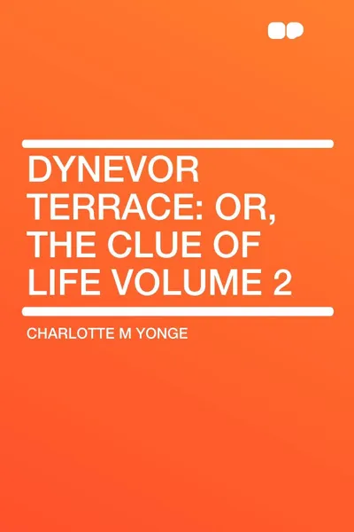 Обложка книги Dynevor Terrace. or, the clue of life Volume 2, Charlotte M Yonge