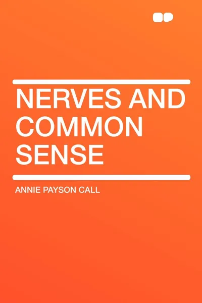 Обложка книги Nerves and Common Sense, Annie Payson Call