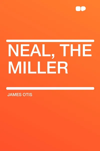 Обложка книги Neal, the Miller, James Otis