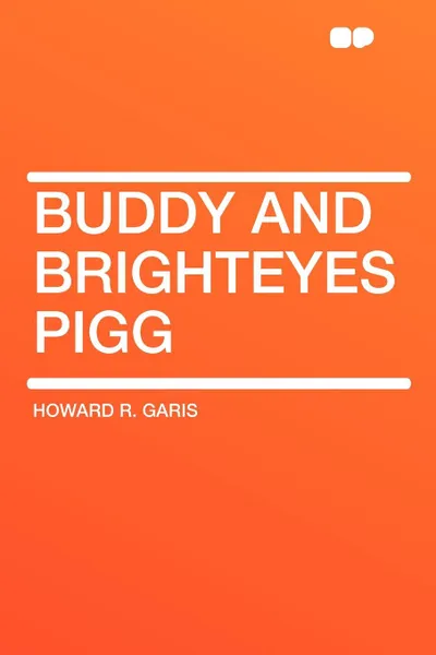 Обложка книги Buddy and Brighteyes Pigg, Howard R. Garis