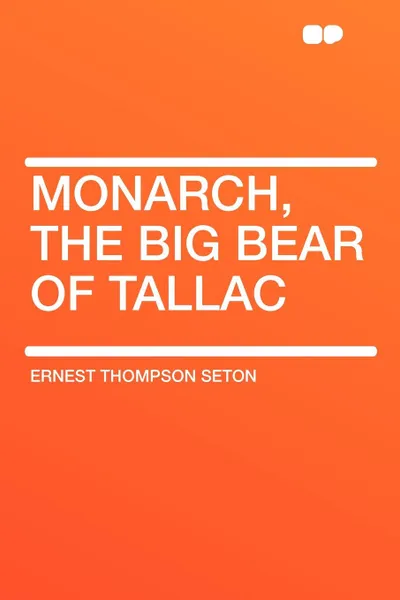 Обложка книги Monarch, the Big Bear of Tallac, Ernest Thompson Seton