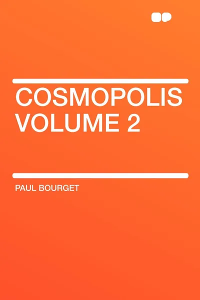 Обложка книги Cosmopolis Volume 2, Paul Bourget