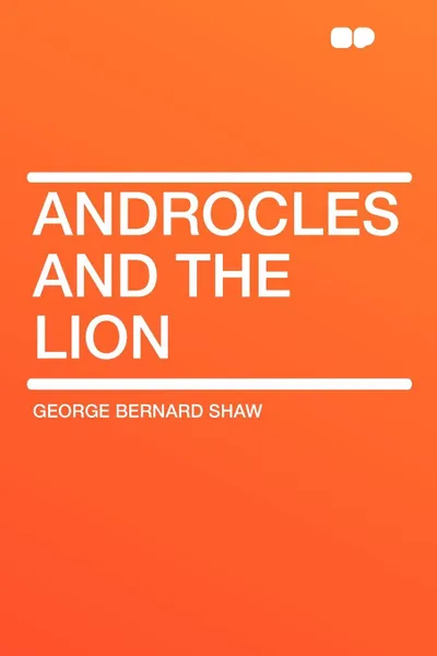 Обложка книги Androcles and the Lion, George Bernard Shaw