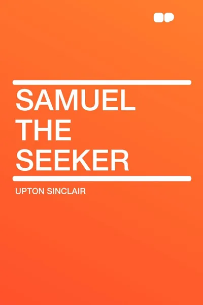 Обложка книги Samuel the Seeker, Upton Sinclair