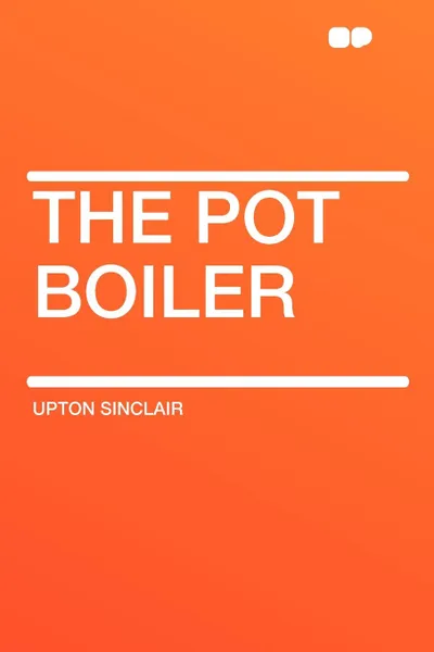 Обложка книги The Pot Boiler, Upton Sinclair