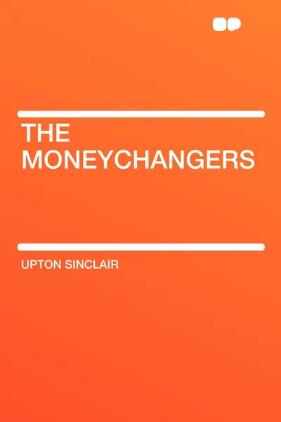 Обложка книги The Moneychangers, Upton Sinclair