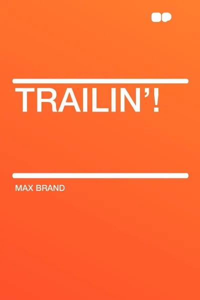 Обложка книги Trailin'!, Max Brand